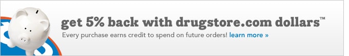 get 5% back with drugstore.com dollars! Every purchase earns credit to spend on future orders!